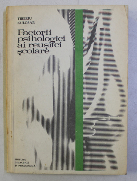 FACTORII PSIHOLOGICI AI REUSITEI SCOLARE de TIBERIU KULCSAR , 1978
