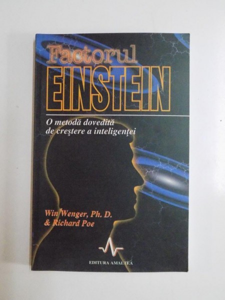 FACTORUL EINSTEIN , O METODA DOVEDITA DE CRESTERE A INTELIGENTEI de WIN WENGER,PH.D si RICHARD POE 2002