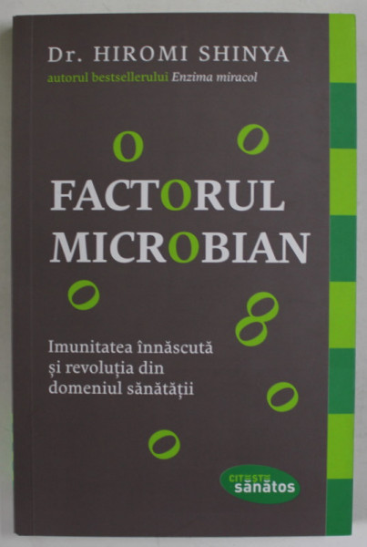 FACTORUL MICROBIAN , IMUNITATEA INNASCUTA SI REVOLUTIA DIN DOMENIUL SANATATII de HIROMI SHINYA , 2016