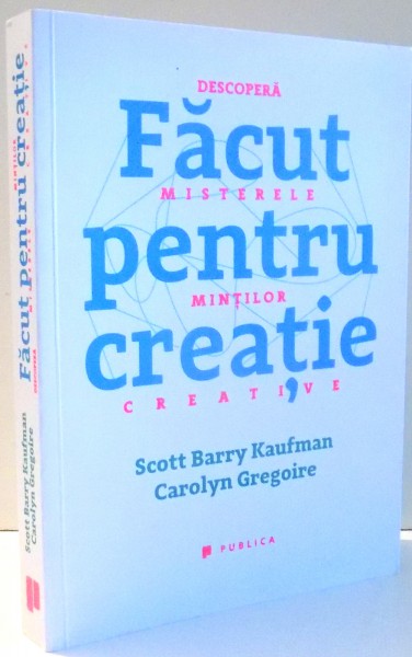 FACUT PENTRU CREATIE de SCOTT BARRY KAUFMAN, CAROLYN GREGOIRE , 2016