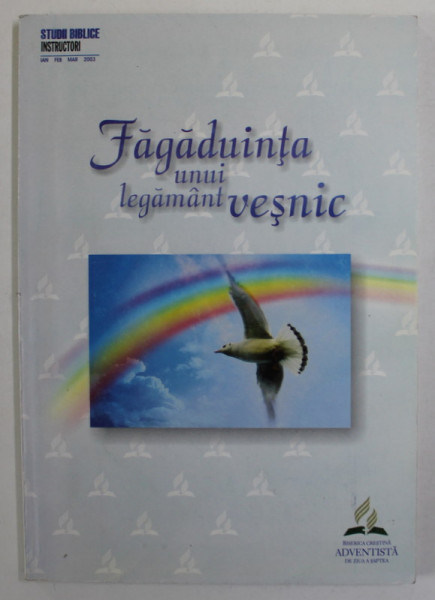 FAGADUINTA UNUI LEGAMANT VESNIC , STUDII BIBILICE , INSTRUCTORI , IANUARIE - FEBRUARIE - MARTIE , 2003