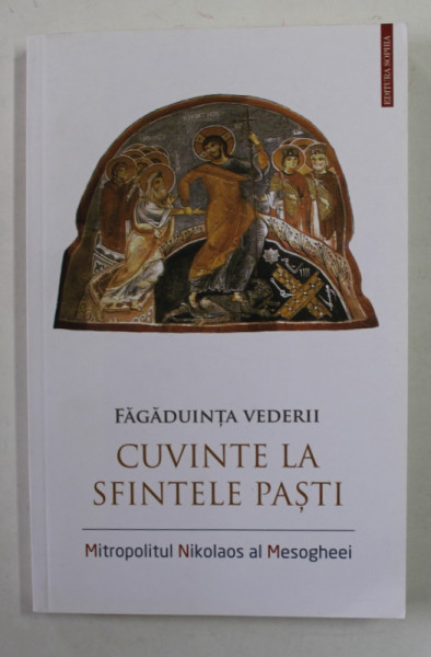 FAGADUINTA VEDERII - CUVINTELE LA SFINTELE PASTI de MITROPOLITUL NIKOLAS AL MESOGHEEI , 2021