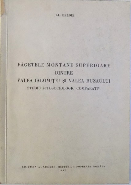 FAGETELE MONTANE SUPERIOARE DINTRE VALEA IALOMITEI SI VALEA BUZAULUI  - STUDIU FITOSOCIOLOGIC COMPARATIV de AL. BELDIE , 1951