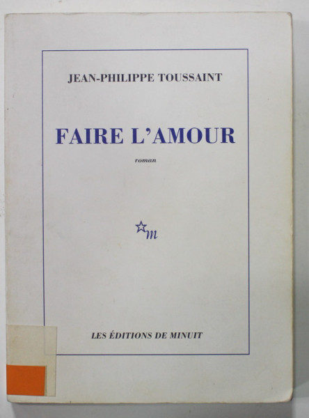 FAIRE L 'AMOUR par JEAN -  PHILIPPE TOUSSAINT , roman , 2002