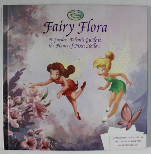 FAIRY FLORA , A GARDEN - TALENT 'S GUIDE TO THE PLANTS OF PIXIE HOLLOW , by CALLIOPE CLASS , illustrated by DISNEY STORYBOOK ARTISTS , 2010