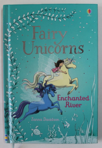 FAIRY UNICORNS , ENCHANTED RIVER by ZANNA DAVIDSON , illustrated by NUNO ALEXANDRE VIEIRA , 2017