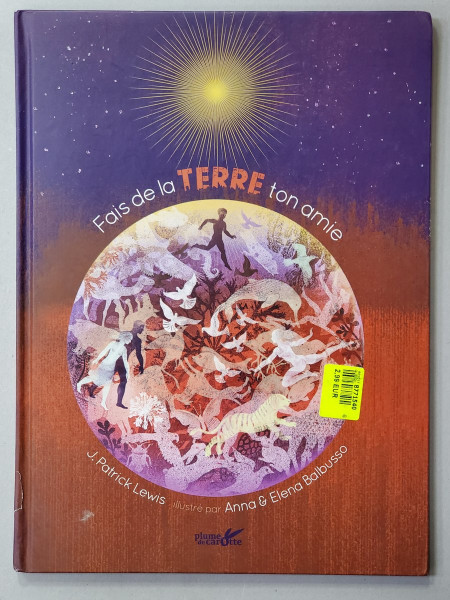 FAIS DE LA TERRE TOM AMIE par J. PATRICK LEWIS , illustrations par ANNA et ELENA BALBUSSO , 2017