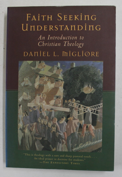 FAITH SEEKING UNDERSTANDING  - AN INTRODCUTION TO CHRISTIAN THEOLOGY by DANIEL L. MIGLIORE , 1991