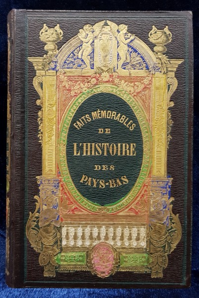 FAITS MEMORABLES DE L'HISTOIRE DES PAYS-BAS par J.-B.-J. CHAMPAGNAC, ULUSTRATIONS DE MM. ROUARGUE FRERES - PARIS, 1856