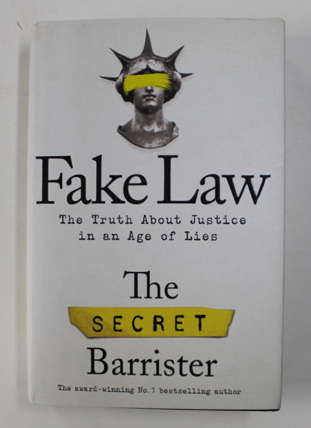 FAKE LAW - THE TRUTH ABOUT JUSTICE IN AN AGE OF LIES by THE SECRET BARRISTER , 2020