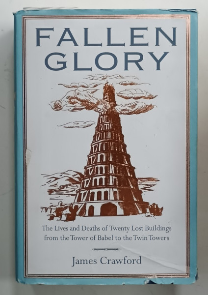 FALLEN GLORY by JAMES CRAWFORD , THE LIVES AND DEATH OF TWENTY LOST BUILDINGS ...2015
