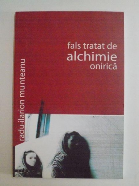 FALS TRATAT DE ALCHIMIE ONIRICA de RADU - ILARION MUNTEANU , 2004