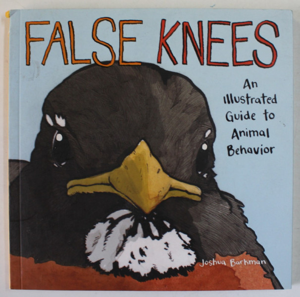 FALSE KNEES , AN ILLUSTRATED GUIDE TO ANIMAL BEHAVIOR by JOSHUA BARKMAN , 2019