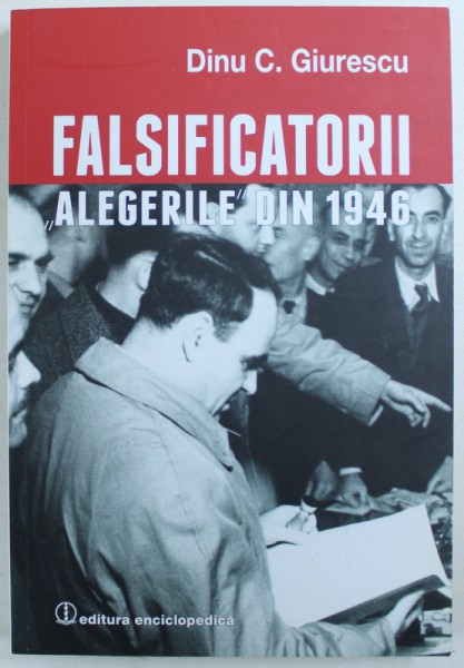 FALSIFICATORII - " ALEGERILE " DIN 1946 de DINU C . GIURESCU , 2015
