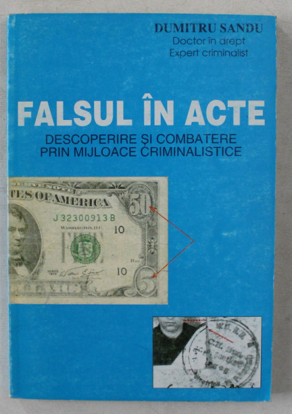 FALSUL IN ACTE  - DESOPERIRE SI COMBATERE PRIN MIJLOACE CRIMINALISTICE de DUMITRU SANDU , 1994