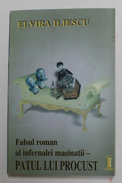 FALSUL ROMAN AL INFERNALEI MASINATII - PATULUI PROCUST de ELVIRA ILIESCU , 1998