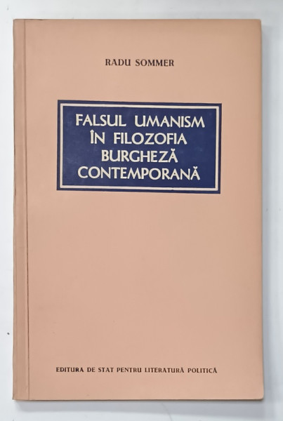 FALSUL UMANISM IN FILOZOFIA BURGHEZA CONTEMPORANA de RADU SOMMER , 1956