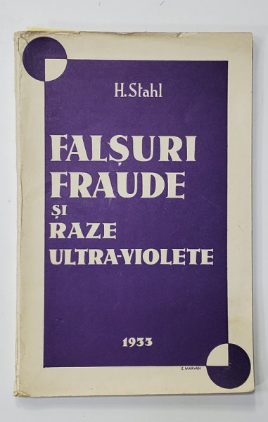 FALSURI, FRAUDE SI RAZE ULTRA-VIOLETE de HENRI STAHL, EDITIA I - BUCURESTI, 1933 *DEDICATIE