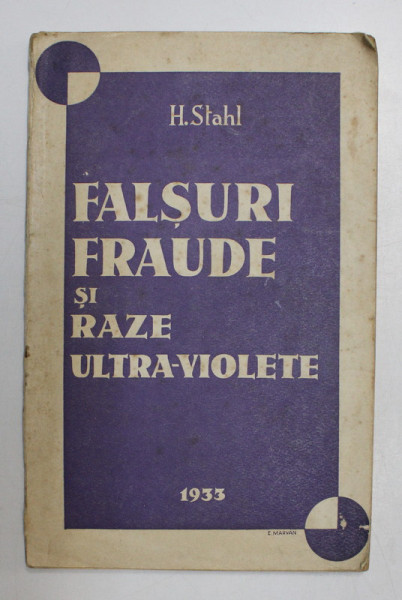 FALSURI, FRAUDE SI RAZE ULTRA-VIOLETE EDITIA I-A de HENRI STAHL  1933