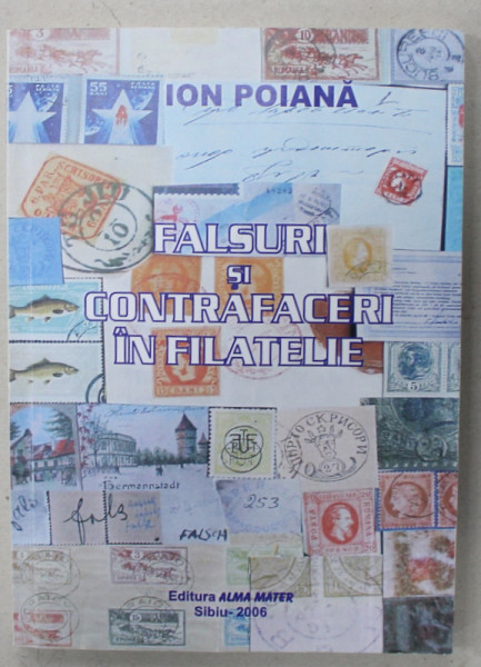 FALSURI SI CONTRAFACERI IN FILATELIE de ION POIANA , 2006