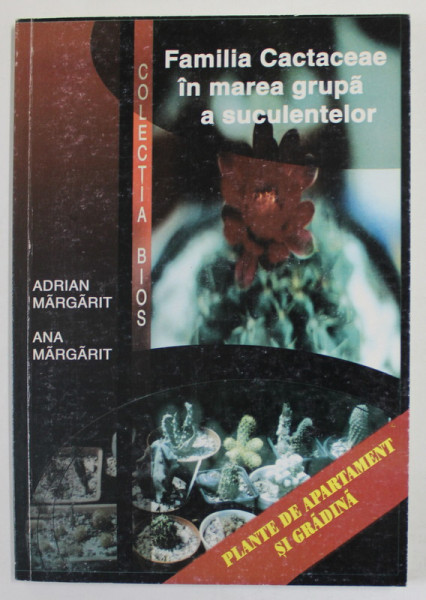 FAMILIA CACTACEAE  IN MAREA GRUPA A SUCULENTELOR , SERIA '' PLANTE DE APARTAMENT SI GRADINA '' de ADRIAN MARGARIT si ANA MARGARIT , 2003