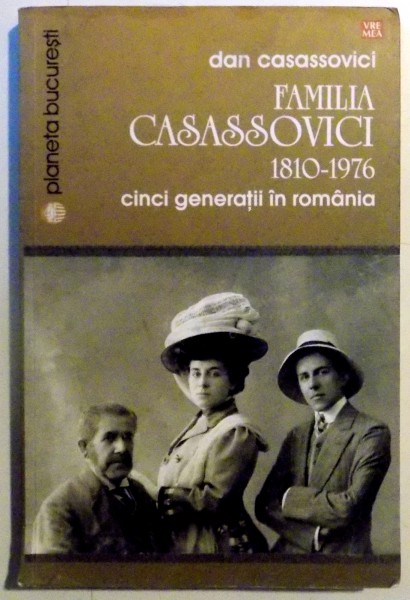 FAMILIA CASASSOVICI , 1810 - 1976 , CINCI GENERATII IN ROMANIA de DAN CASASSOVICI , 2014 , DEDICATIE