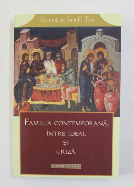 FAMILIA CONTEMPORANA INTRE IDEAL SI CRIZA de Pr. Prof. dr . IOAN C. TESU , 2011