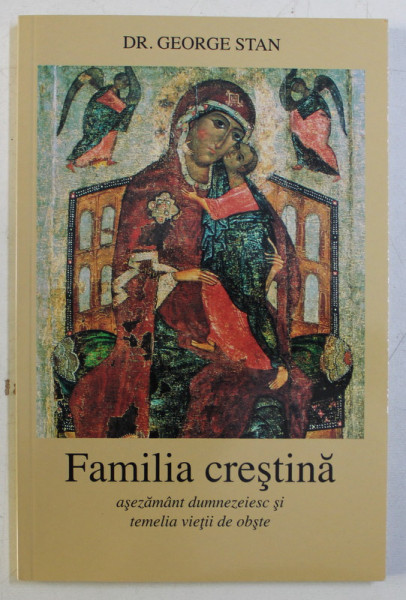 FAMILIA CRESTINA - ASEZAMANT DUMNEZEIESC SI TEMELIA VIETII DE OBSTE de GEORGE STAN  DEDICATIE*