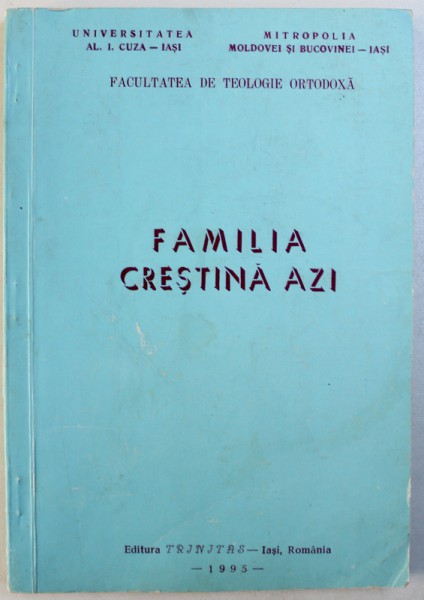 FAMILIA  CRESTINA AZI , EXTRAS DIN REVISTA " TEOLOGIE SI VIATA " NR. 5 - 7 / 1994 , 1995