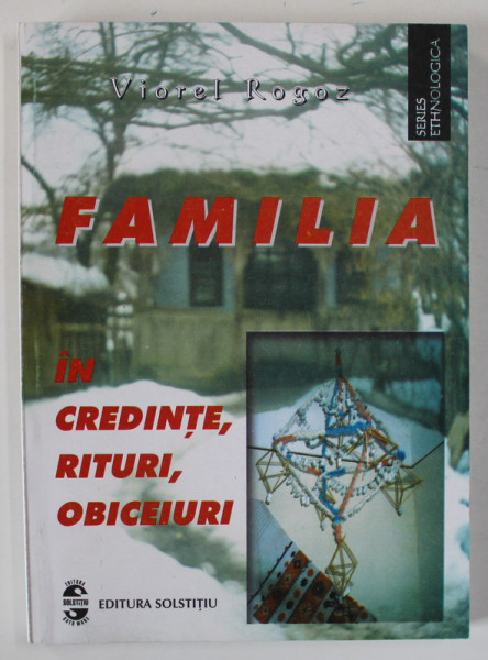 FAMILIA IN CREDINTE , RITURI , OBICEIURI de VIOREL ROGOZ , 2002