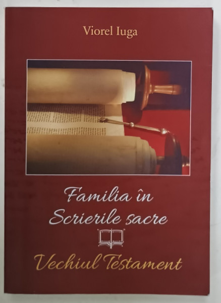 FAMILIA IN VREMURILE SACRE , VECHIUL TESTAMENT de VIOREL IUGA , ANII '2000