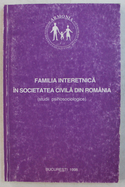 FAMILIA INTERETNICA IN SOCIETATEA CIVILA DIN ROMANIA  - STUDII PSIHOSOCIOLOGICE , coordonator ANA TUCICOV  - BOGDAN , 1998