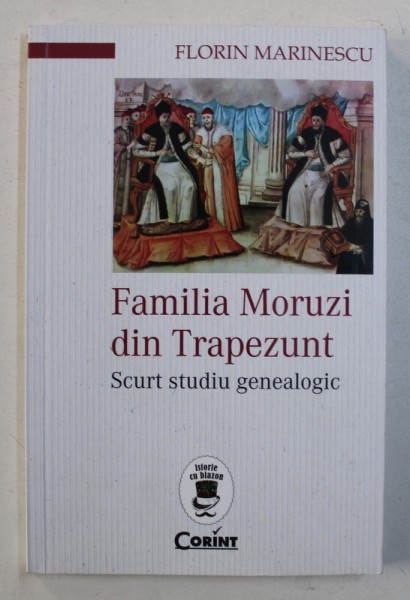 FAMILIA MORUZI DIN TRAPEZUNT - SCURT STUDIU GENEALOGIC de FLORIN MARINESCU , 2019