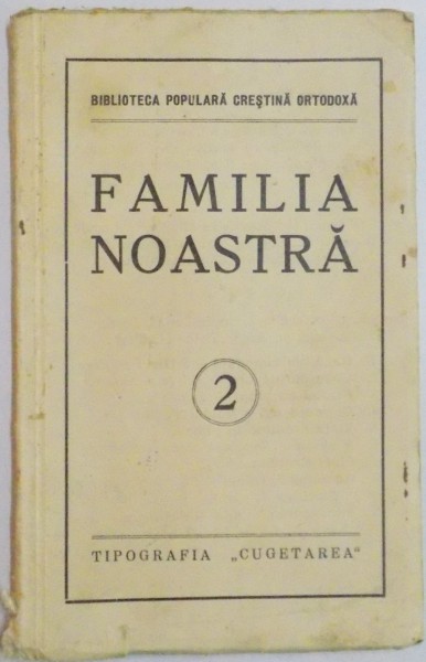 FAMILIA NOASTRA , BUCATI DE PR. I. GAFTON , PR. ST. ZIDARESCU...I.GR. OPRISAN