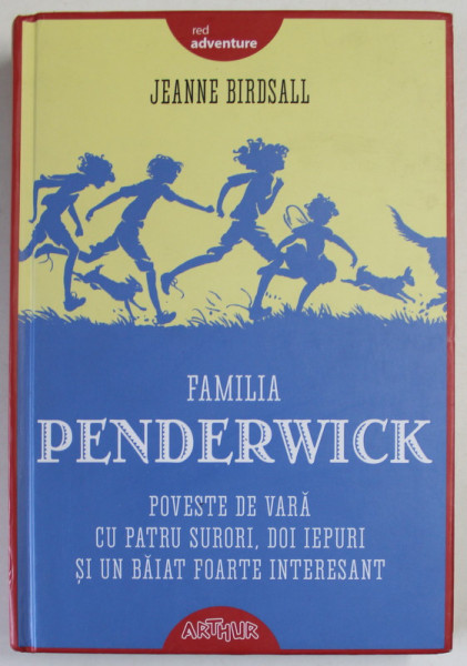 FAMILIA PENDERWICK , POVESTE DE VARA CU PATRU SURORI , DOI IEPURI SI UN BAIAT FOARTE INTERESANT de JEANNE BIRDSALL , 2018