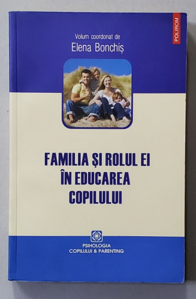 FAMILIA SI ROLUL EI IN EDUCAREA COPILULUI , volum coordonat de ELENA BONCHIS , 2011