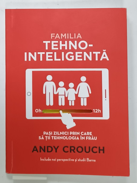 FAMILIA  TEHNO - INTELIGENTA , PASI ZILNICI PRIN CARE SA TII TEHNOLOGIA IN  FRAU de ANDY CROUCH , 2021