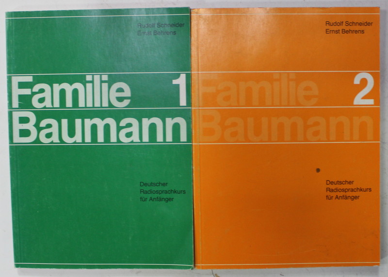 FAMILIE BAUMANN , DEUTSCHER RADIOSPRACHKURS FUR ANFANGER von RUDOLF SCHNEIDER und ERNST BEHRENS , VOLUMELE I - II , PENTRU VORBITORII DE LIMBA ROMANA , ANII ' 90