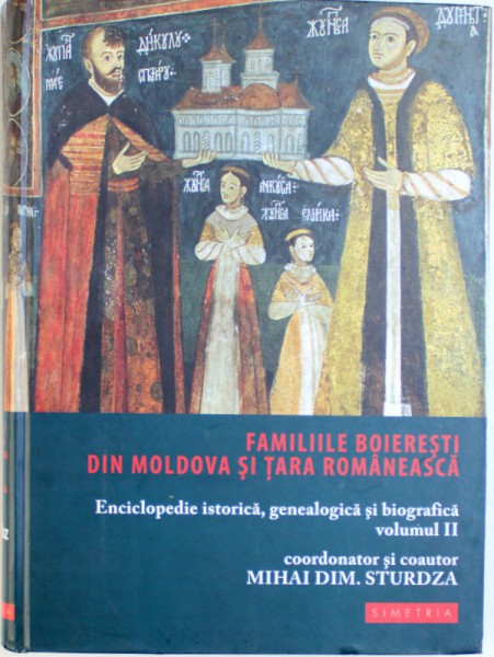 FAMILIILE BOIERESTI DIN MOLDOVA SI TARA ROMANEASCA  - ENCICLOPEDIE ISTORICA , GENEALOGICA SI BIOGRAFICA , VOLUMUL II ( BOIAN - BUZESCU )  , coordonator si coautor MIHAI DIM. STURDZA , 2011