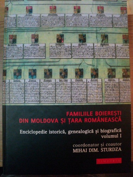 FAMILIILE BOIERESTI DIN MOLDOVA SI TARA ROMANEASCA , VOL I de MIHAI DIM. STURDZA , 2004