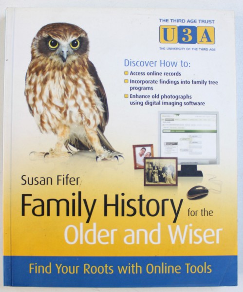 FAMILY HISTORY FOR THE OLDER AND WISER  - FIND YOUR ROOTS WITH ONLINE TOOLS  by SUSAN FIFER , 2010