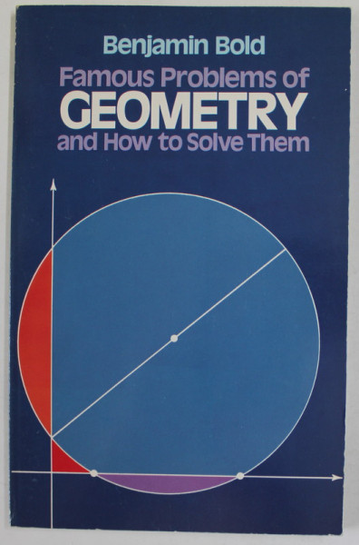 FAMOUS PROBLEMS OF GEOMETRY AND HOW TO SOLVE THEM by BENJAMIN BOLD , 1969