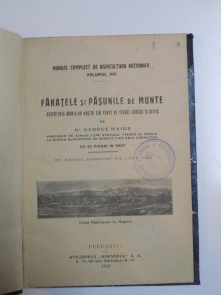 FANATELE SI PASUNILE DE MUNTE , DESCRIEREA MUNTILOR NOSTRI DIN PUNCT DE VEDERE AGRICOL SI SILVIC , VOL. VIII de GEORGE MAIOR , 1923