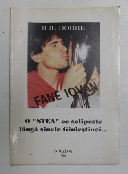 FANE IOVAN - O ' STEA ' CE SCLIPESTE LANGA SINELE GIULESTINEI ...de ILIE DOBRE , 1994 , DEDICATIE *