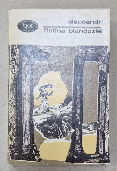 FANTANA BLANDUZIEI de VASILE ALECSANDRI , TEATRU , VOLUMUL II  : DRAME , 1973