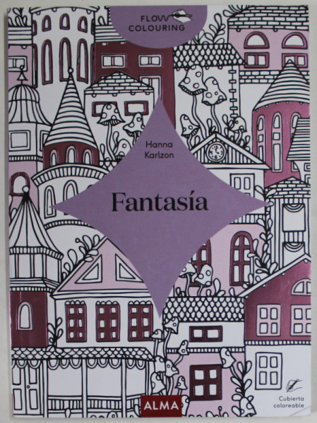 FANTASIA by HANNA KARLZON , FLOW COLOURING , CARTE DE COLORAT PENTRU COPII SI ADULTI , 2022