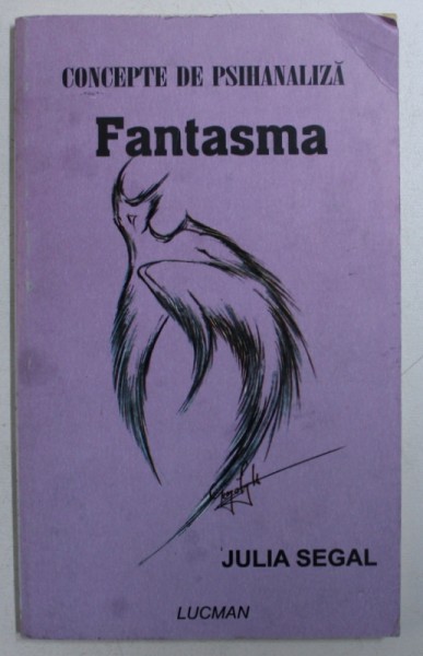 FANTASMA de JULIA SEGAL , COLECTIA " CONCEPTE DE PSIHANALIZA " , 2005