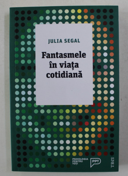 FANTASMELE IN VIATA COTIDIANA de JULIA SEGAL , 2018