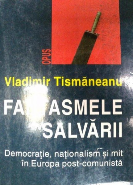FANTASMELE SALVARII de VLADIMIR TISMANEANU  1999