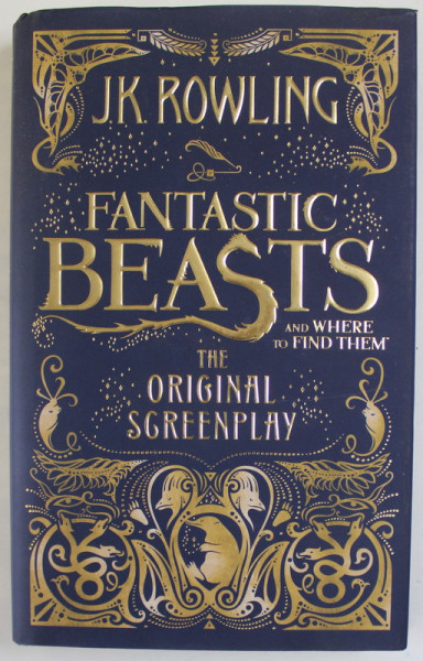 FANTASTIC BEASTS AND WHERE TO FIND THEM , THE ORIGINAL SCREENPLAY by J.K. ROWLING , 2016
